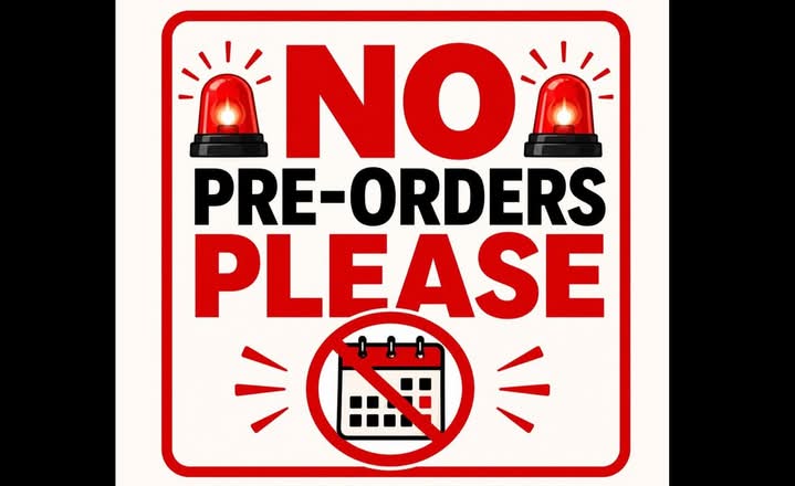 NO PRE-ORDERS PLEASE